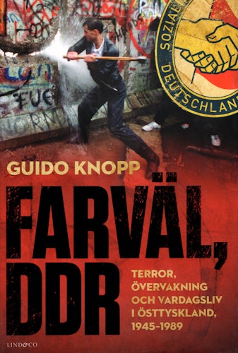 Farväl, DDR. Terror, övervakning och vardagsliv i Östtyskland 1945-1989 av Guido Knopp