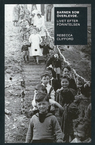Barnen som överlevde. Livet efter Förintelsen av Rebecca Clifford