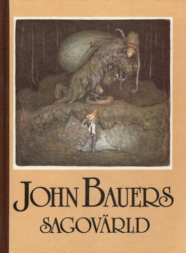 John Bauers sagovärld. En vandring bland tomtar och troll, riddare och prinsessor tillsammans med några av våra främsta sagodiktare. Sagourval av Elsa Olenius