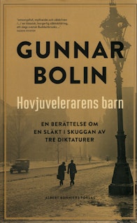 Hovjuvelerarens barn: en berättelse om en släkt i skuggan av tre diktaturer av Gunnar Bolin
