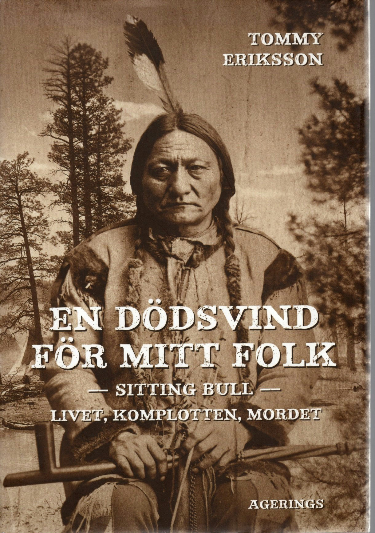 En dödsvind för mitt folk: Sitting Bull – livet, komplotten, mordet av Tommy Eriksson