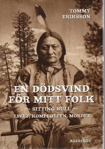 En dödsvind för mitt folk: Sitting Bull – livet, komplotten, mordet av Tommy Eriksson