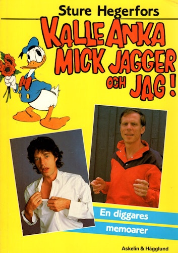 Kalle Anka, Mick Jagger och jag! : En diggares memoarer av Sture Hegerfors