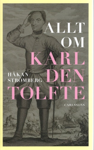 Allt om Karl den tolfte av Håkan Strömberg