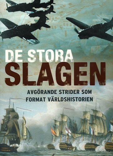 De stora slagen: avgörande strider som format världshistorien av Christer Jörgensen (Red.)
