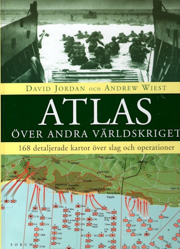 Atlas över andra världskriget: 168 detaljerade kartor över slag och operationer av David Jordan och Andrew Wiest