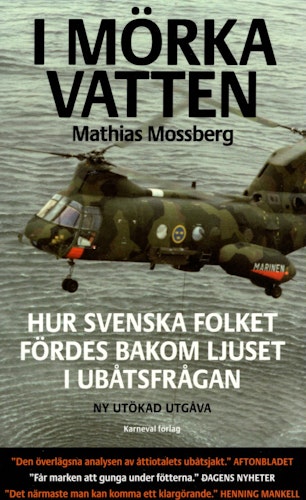 I mörka vatten. Hur svenska folket fördes bakom ljuset i ubåtsfrågan av Mathias Mossberg
