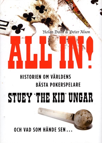 All in! Historien om världens bästa pokerspelare Stuey "The Kid" Ungar och vad som hände sen... av Nolan Dalla & Peter Alson