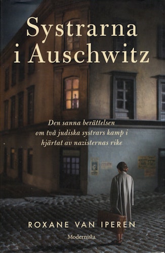 Systrarna i Auschwitz. Den sanna berättelsen om två judiska systrars kamp i hjärtat av nazisternas rike av Roxande van Iperen