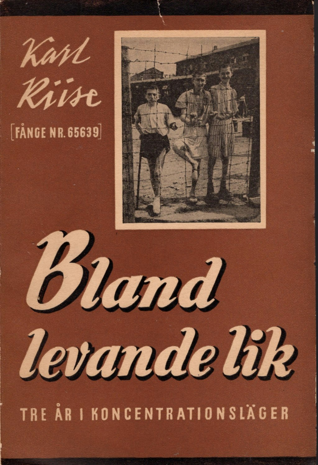 Bland levande lik. Tre år i koncentrationsläger av Karl Riise (fånge nr 65639)