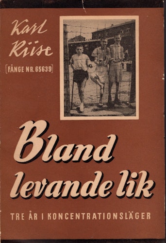Bland levande lik. Tre år i koncentrationsläger av Karl Riise (fånge nr 65639)