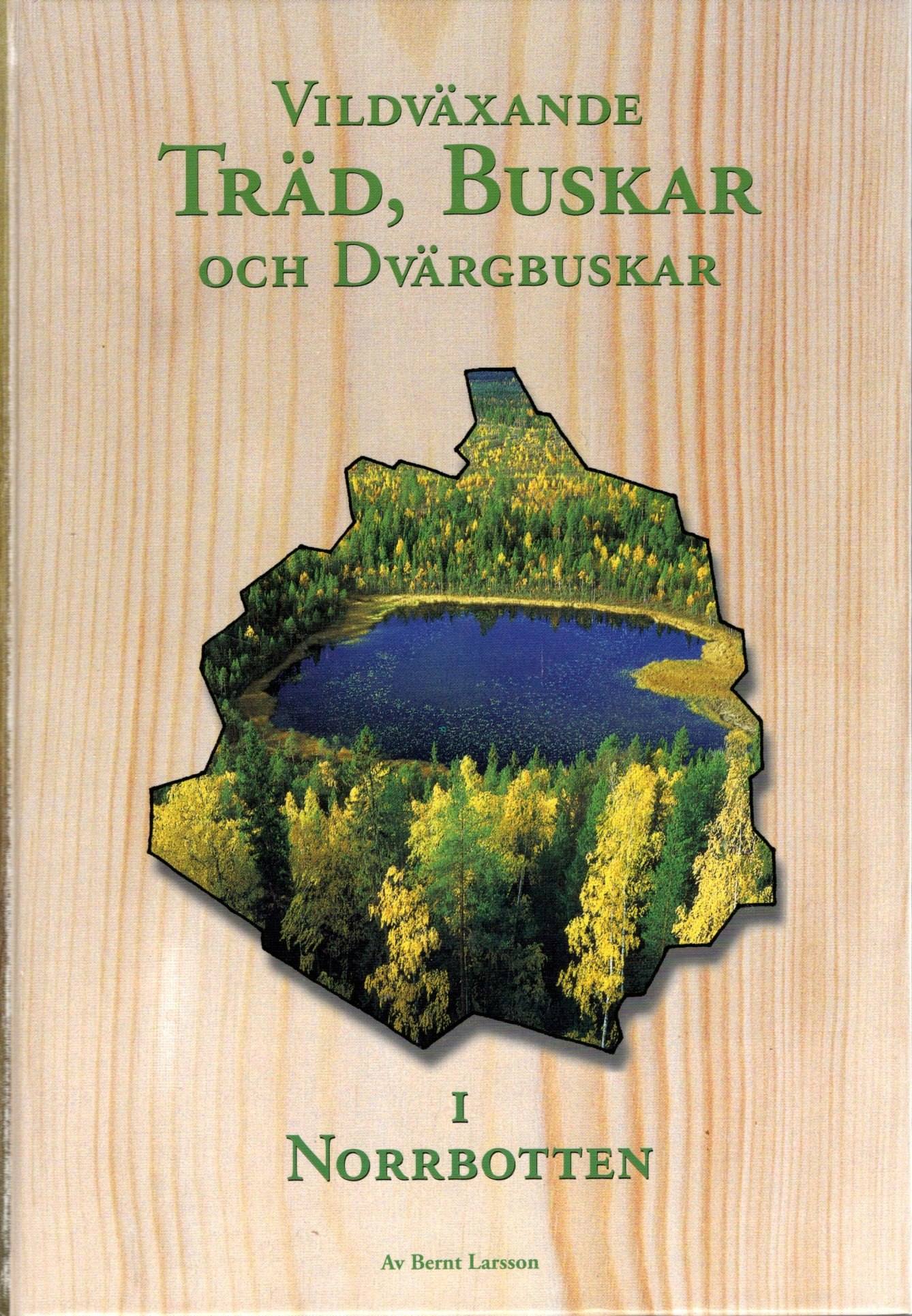 Vildväxande träd, buskar och dvärgbuskar i Norrbotten av Bernt Larsson