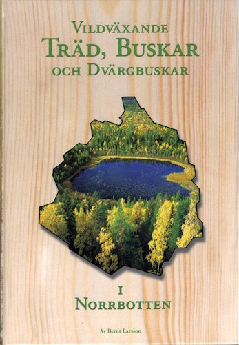 Vildväxande träd, buskar och dvärgbuskar i Norrbotten av Bernt Larsson