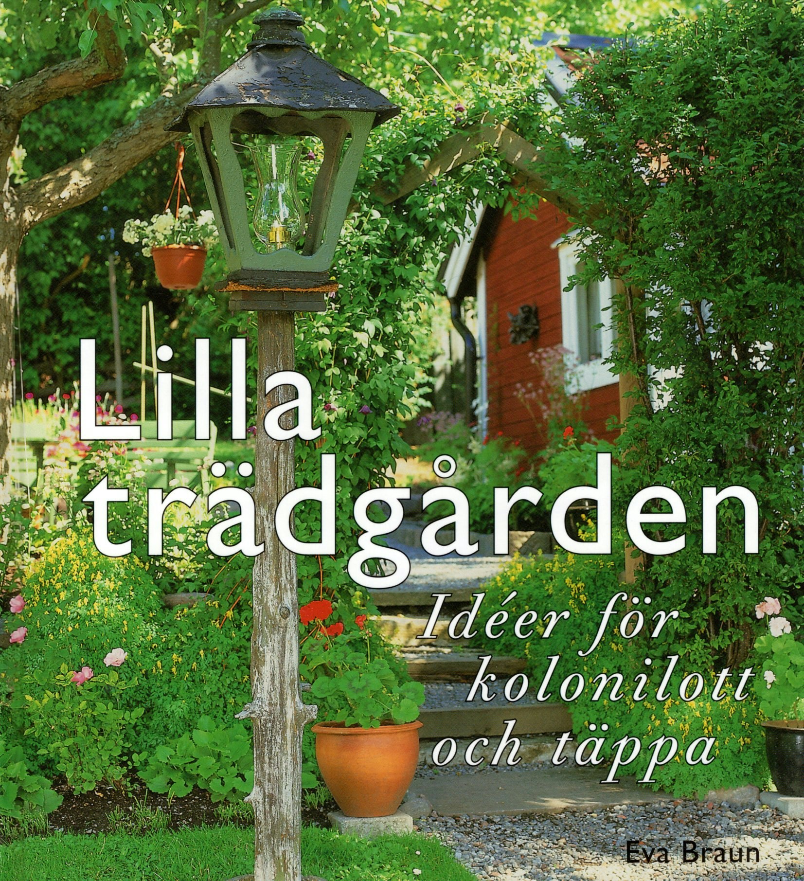 Lilla trädgården: Idéer för kolonilott och täppa av Eva Braun