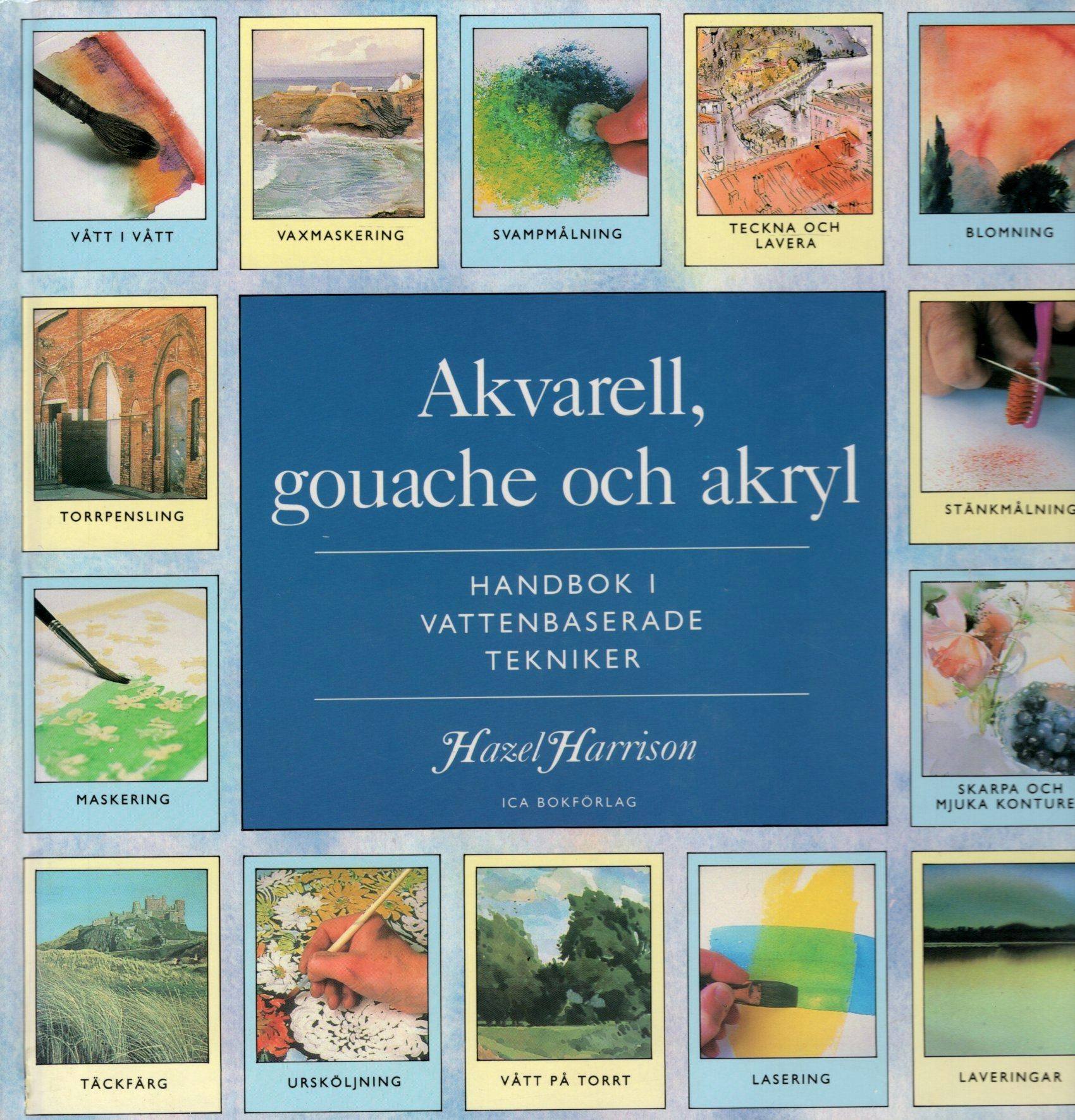 Akvarell, gouache och akryl: Handbok i vattenbaserade tekniker av Hazel Harrison