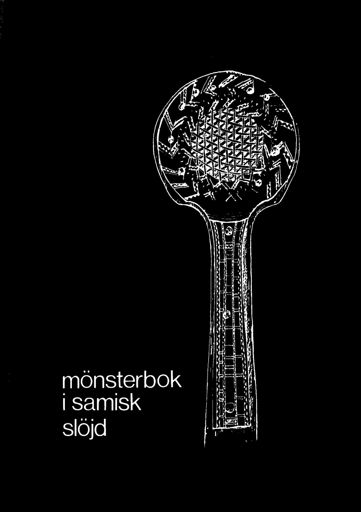 Mönsterbok i samisk slöjd: Horn- och träslöjd i Norrbottens län av Rune J:son Lette, Phebe  Fjellström, Israel Ruong och Lennart Wallmark
