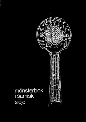 Mönsterbok i samisk slöjd: Horn- och träslöjd i Norrbottens län av Rune J:son Lette, Phebe  Fjellström, Israel Ruong och Lennart Wallmark