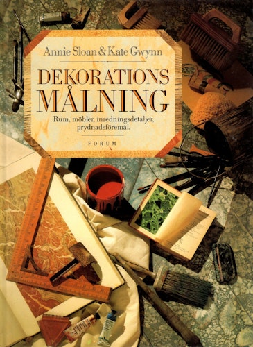 Dekorationsmålning: Rum, möbler, inredningsdetaljer, prydnadsföremål av Annie Sloan & Kate Gwynn