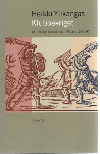 Klubbekriget: Det blodiga bondekriget i Finland 1596-97 av Heikki Ylikangas