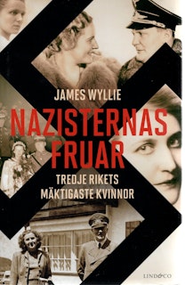 Nazisternas fruar: Tredje rikets mäktigaste kvinnor av James Wyllie
