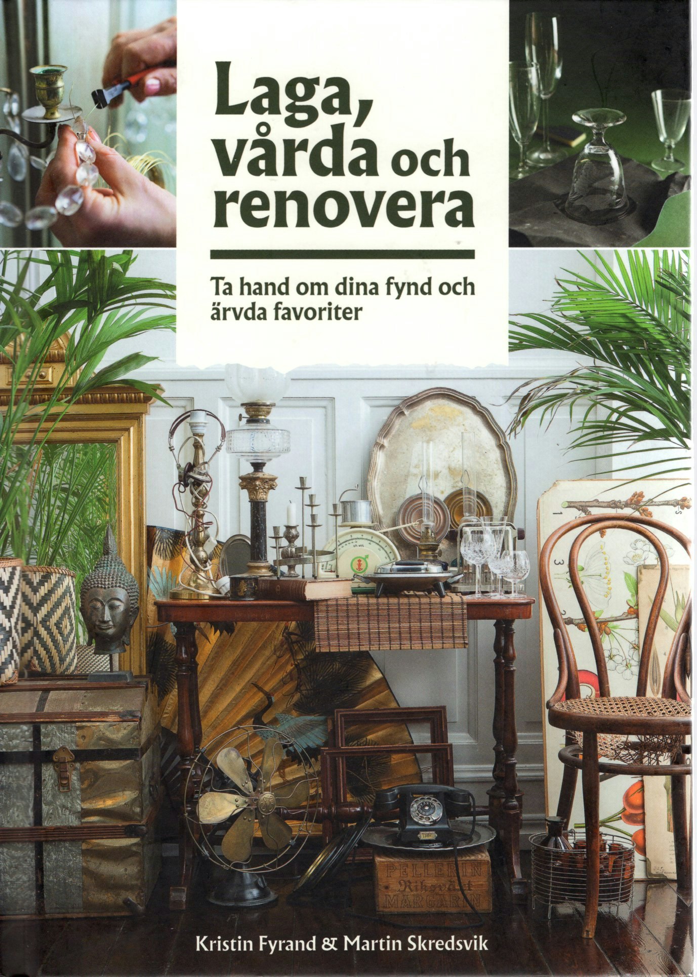 Laga, vårda och renovera: Ta hand om dina fynd och ärvda favoriter av Kristin Fyrand & Martin Skredsvik