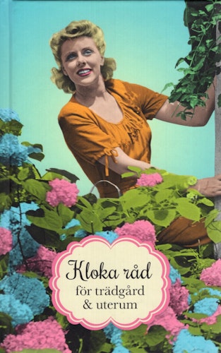 Kloka råd för trädgård & uterum av Anna Bäfverfeldt (Red.)