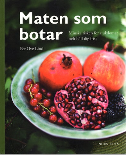 Maten som botar: Minska risken för sjukdomar och håll dig frisk av Per Ove Lind