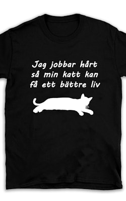 T-shirt " Jag jobbar hårt så min katt"