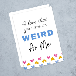 "As weird as me" card