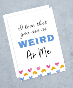 "As weird as me" card