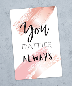10pk "You matter always" kort