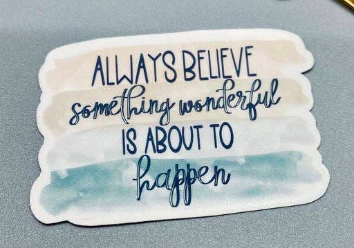 "Always believe something wonderfu" Klistremerke