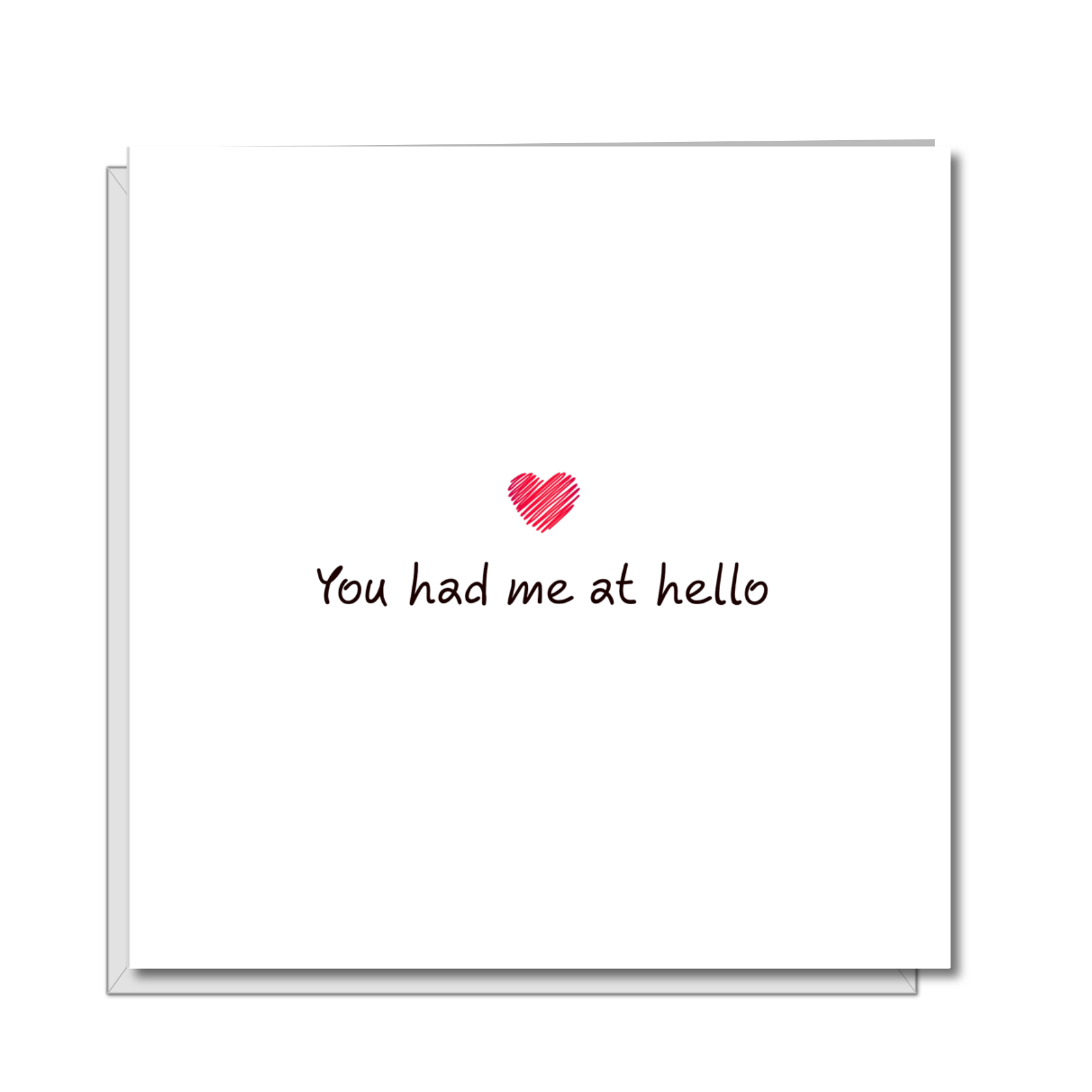 "You had me at Hello" Card  - by Swizzoo