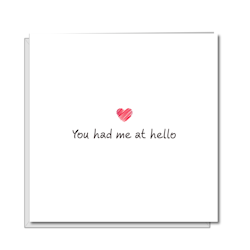 "You had me at Hello" Card  - by Swizzoo