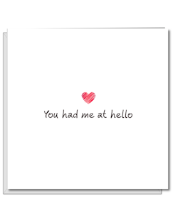 "You had me at Hello" Card  - by Swizzoo