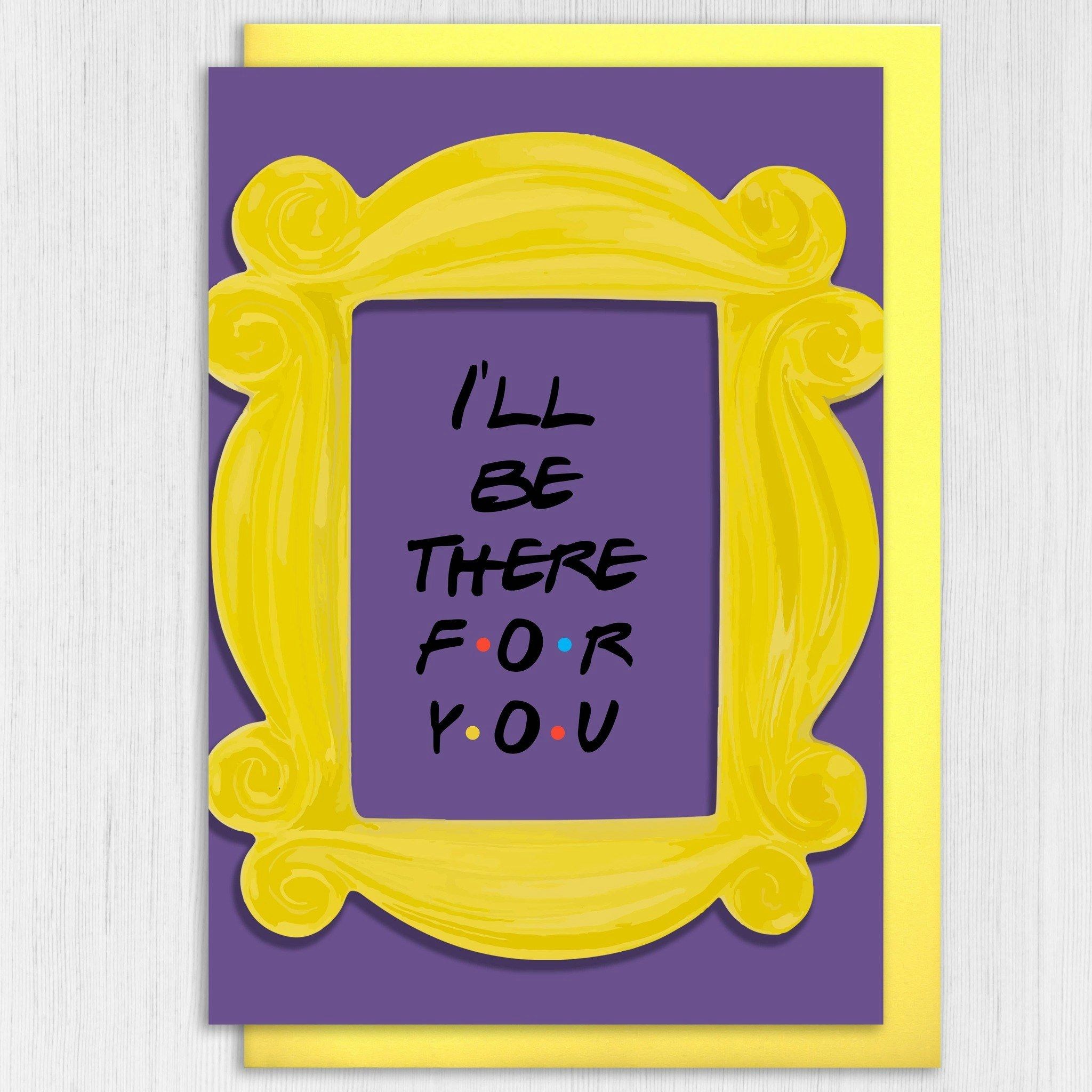 Prints with Personality - Friends: "I'll be there for you" Card - Raus  Hverdag