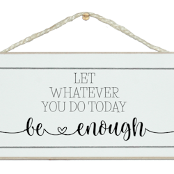 Crafty Clara Wooden Sign - "Let whatever you to today be enough"