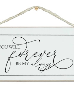 Crafty Clara Wooden Sign - "You will Forever be my Always"