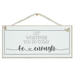 Crafty Clara Wooden Sign - "Let whatever you to today be enough"