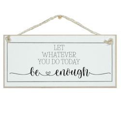 Crafty Clara Wooden Sign - "Let whatever you to today be enough"
