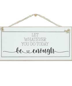 Crafty Clara Wooden Sign - "Let whatever you to today be enough"