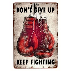 Plåtskylt - "Don´t give up-keep fighting" 20x30cm