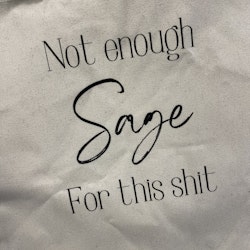Tygkasse ~ Not enough sage for this shit