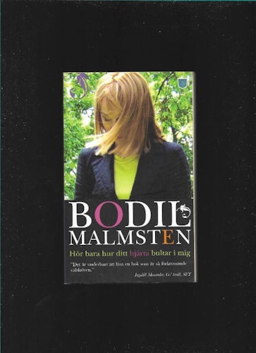 Hör bara hur ditt hjärta bultar i mig av Malmsten Bodil