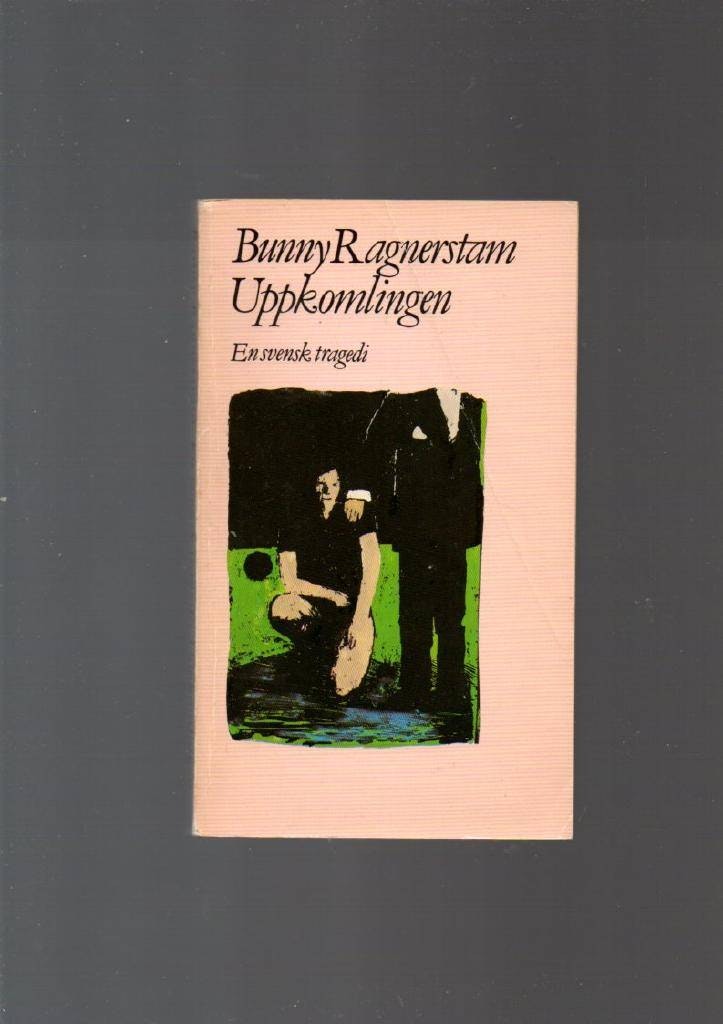Uppkomlingen. En svensk tragedi av Ragnerstam Bunny