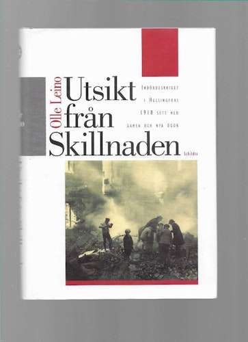 Utsikt från Skillnaden : inbördeskriget i Helsingfors 1918 sett med gamla och nya ögon av Leino,  Olle