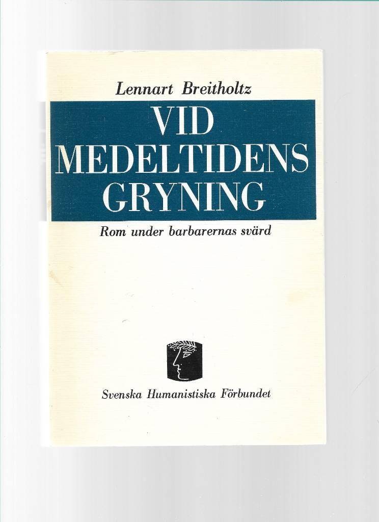 Vid medeltidens gryning. Rom under barbarernas svärd av  Breitholtz Lennart