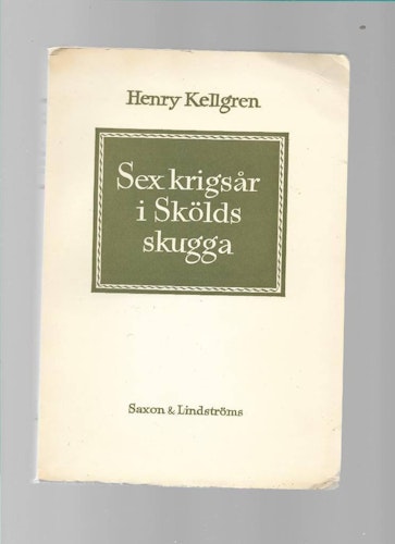 Sex krigsår i Skölds skugga av  Kellgren Henry