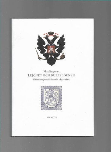 Lejonet och dubbelörnen. Finlands imperiella decennier 1830 - 1890 av Engman Max