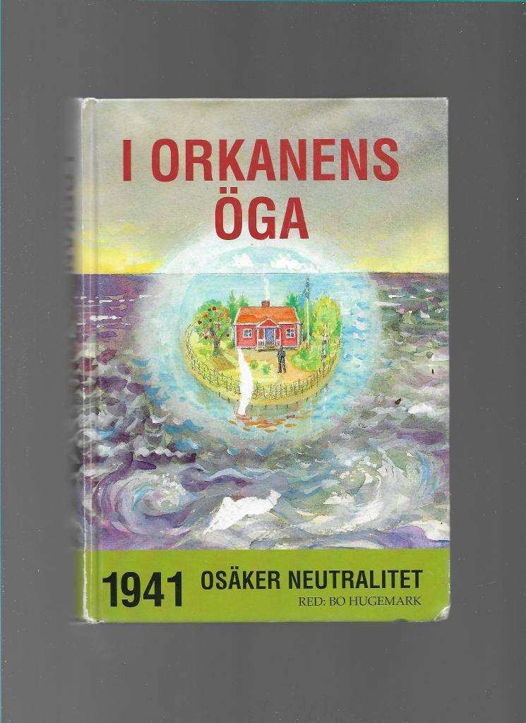 I orkanens öga. 1941 Osäker neutralitet av Hugemark Bo (red)